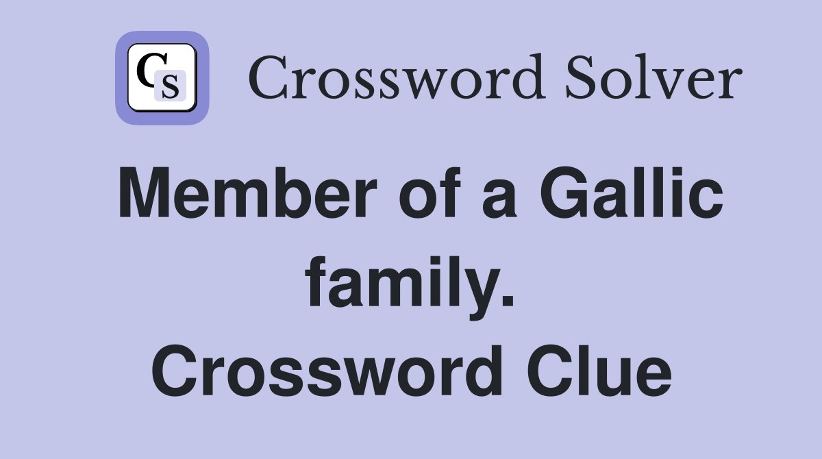 Member of a Gallic family. Crossword Clue