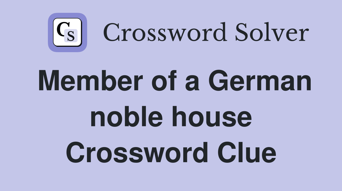 Member of a German noble house Crossword Clue