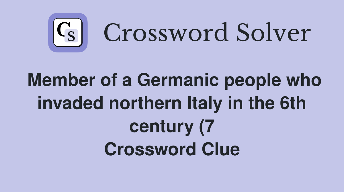 Member of a Germanic people who invaded northern Italy in the 6th Member of a Germanic people who invaded northern Italy in the 6th