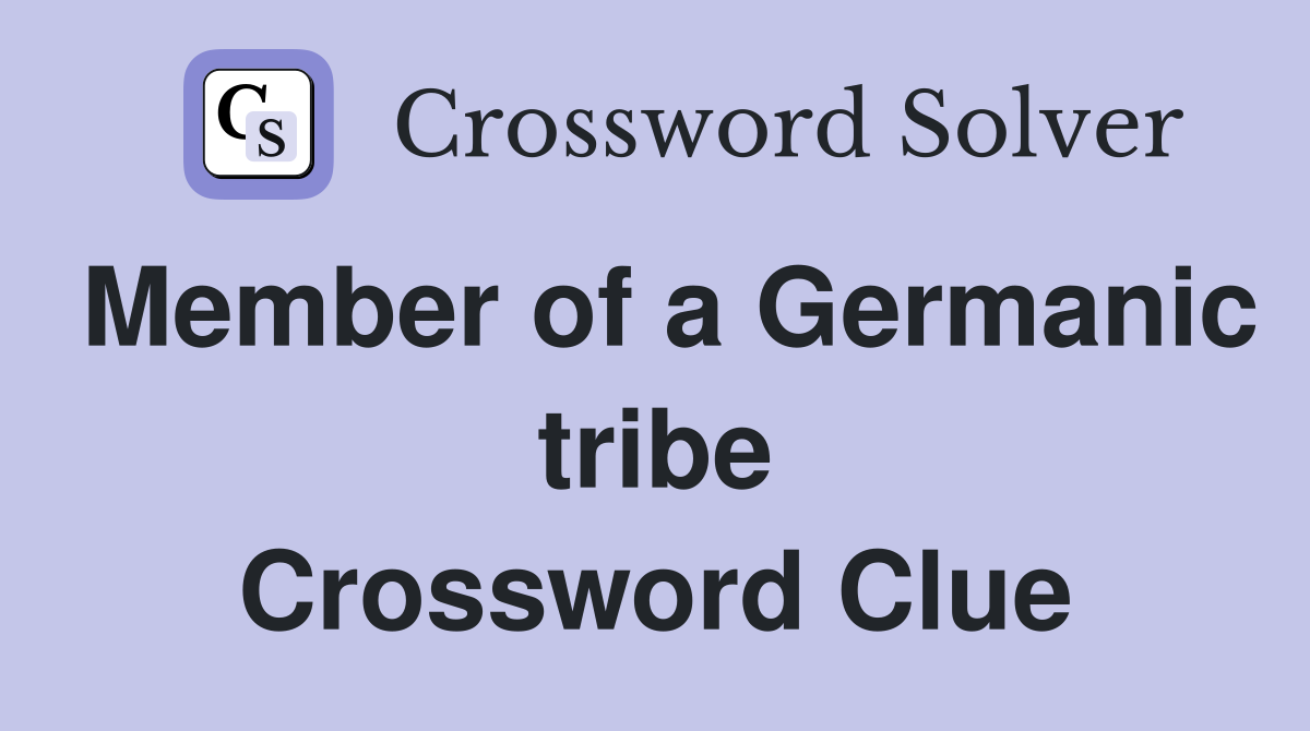 Member of a Germanic tribe Crossword Clue