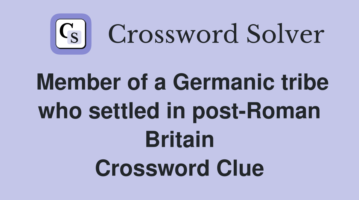 Member of a Germanic tribe who settled in post-Roman Britain Crossword Clue