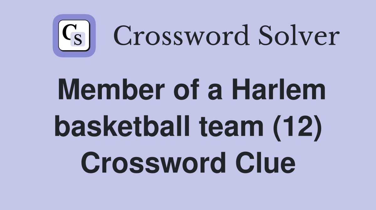 Member of a Harlem basketball team (12) Crossword Clue