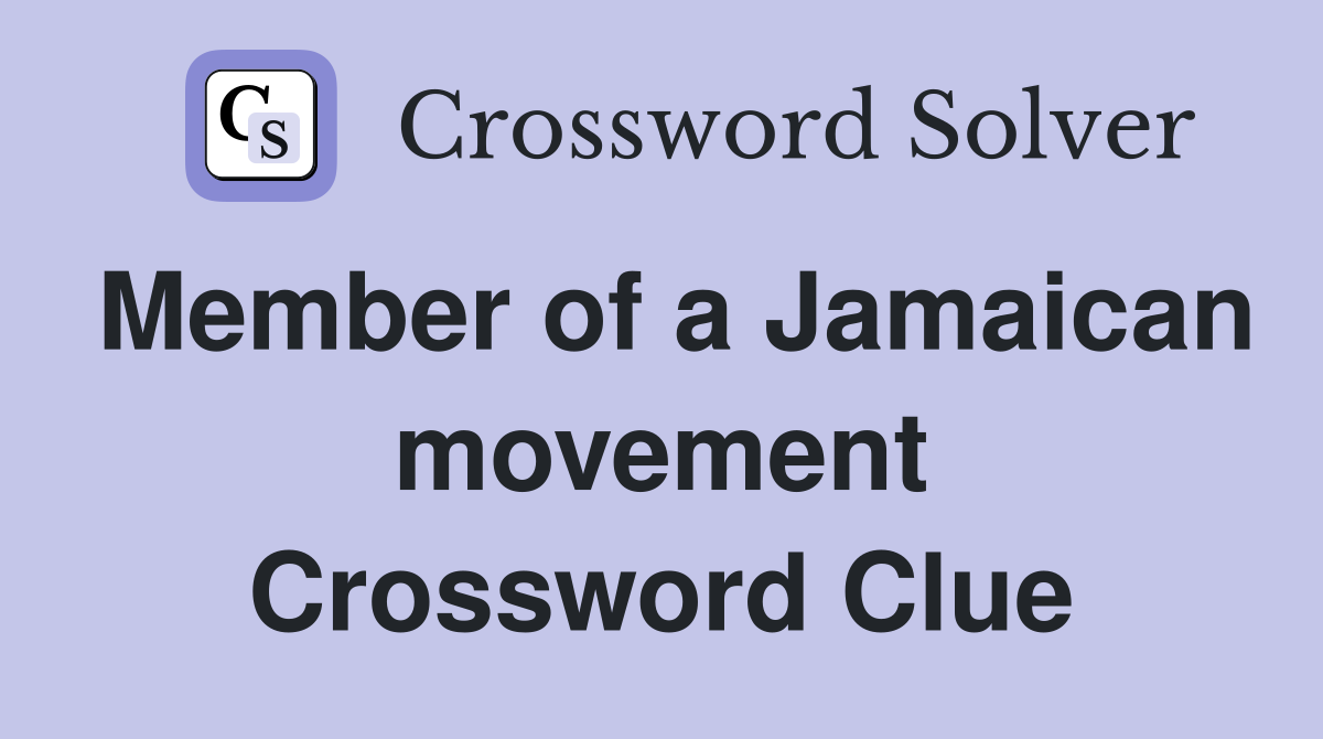 Member of a Jamaican movement Crossword Clue
