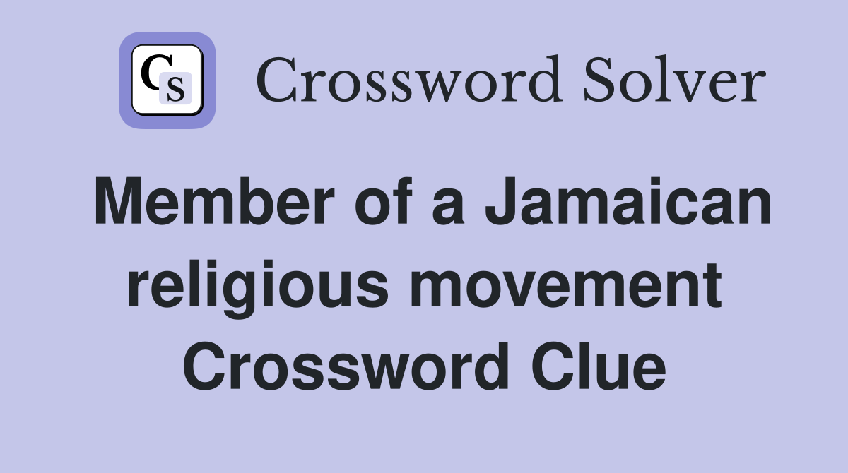 Member of a Jamaican religious movement Crossword Clue