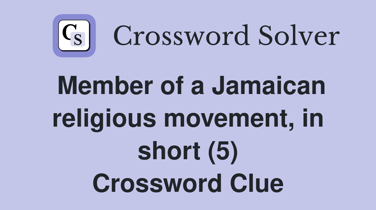 Member of a Jamaican religious movement, in short (5) Crossword Clue