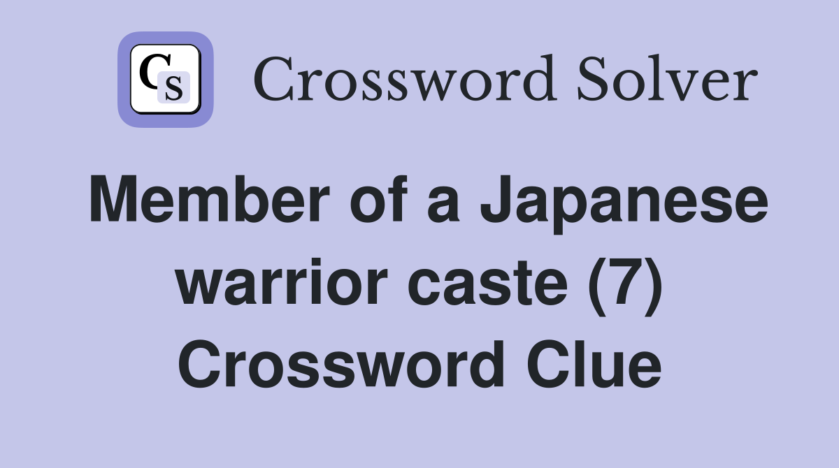 Member of a Japanese warrior caste (7) Crossword Clue