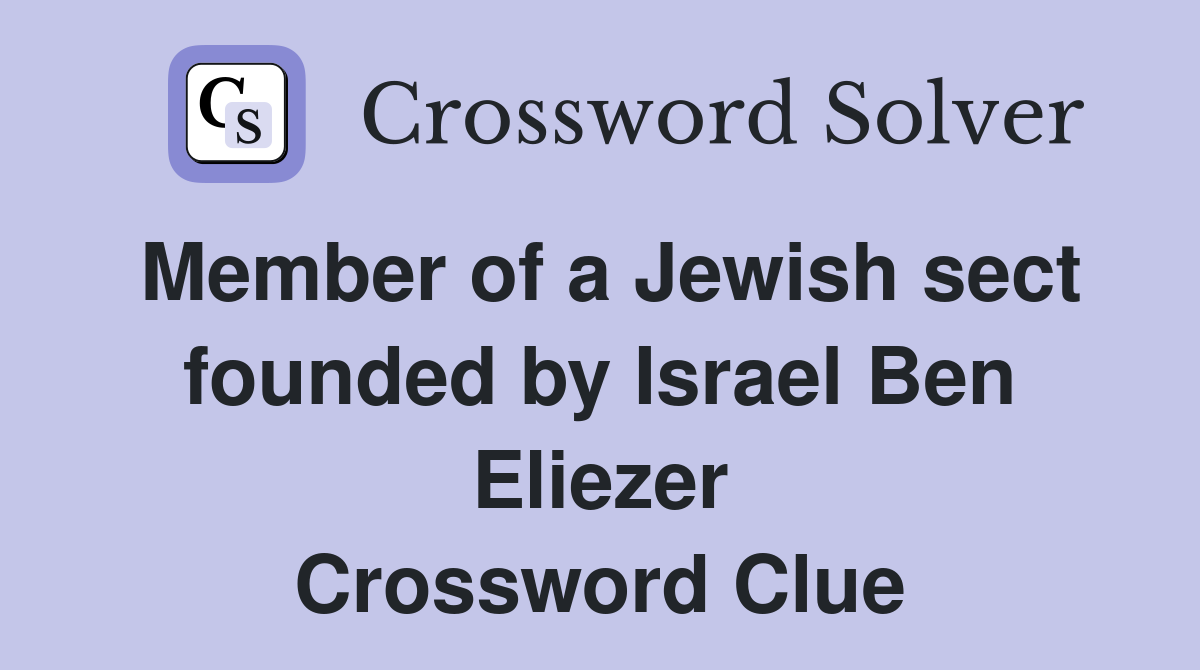 Member of a Jewish sect founded by Israel Ben Eliezer Crossword Clue
