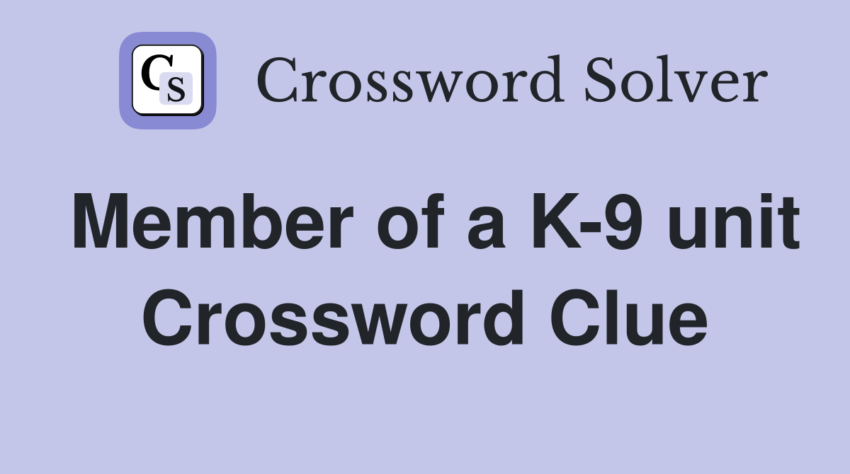 Member of a K-9 unit Crossword Clue