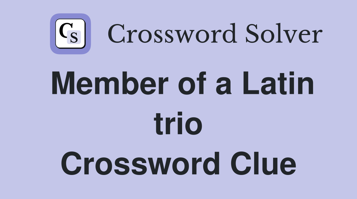 Member of a Latin trio Crossword Clue