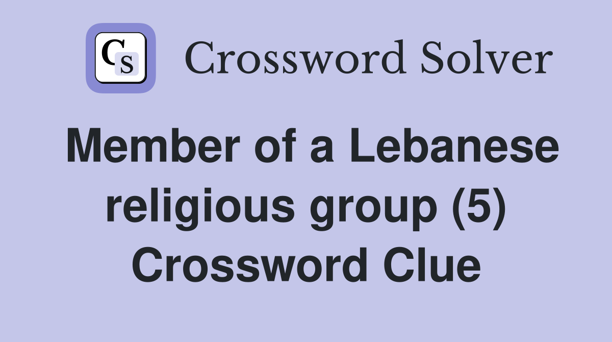 Member of a Lebanese religious group (5) Crossword Clue