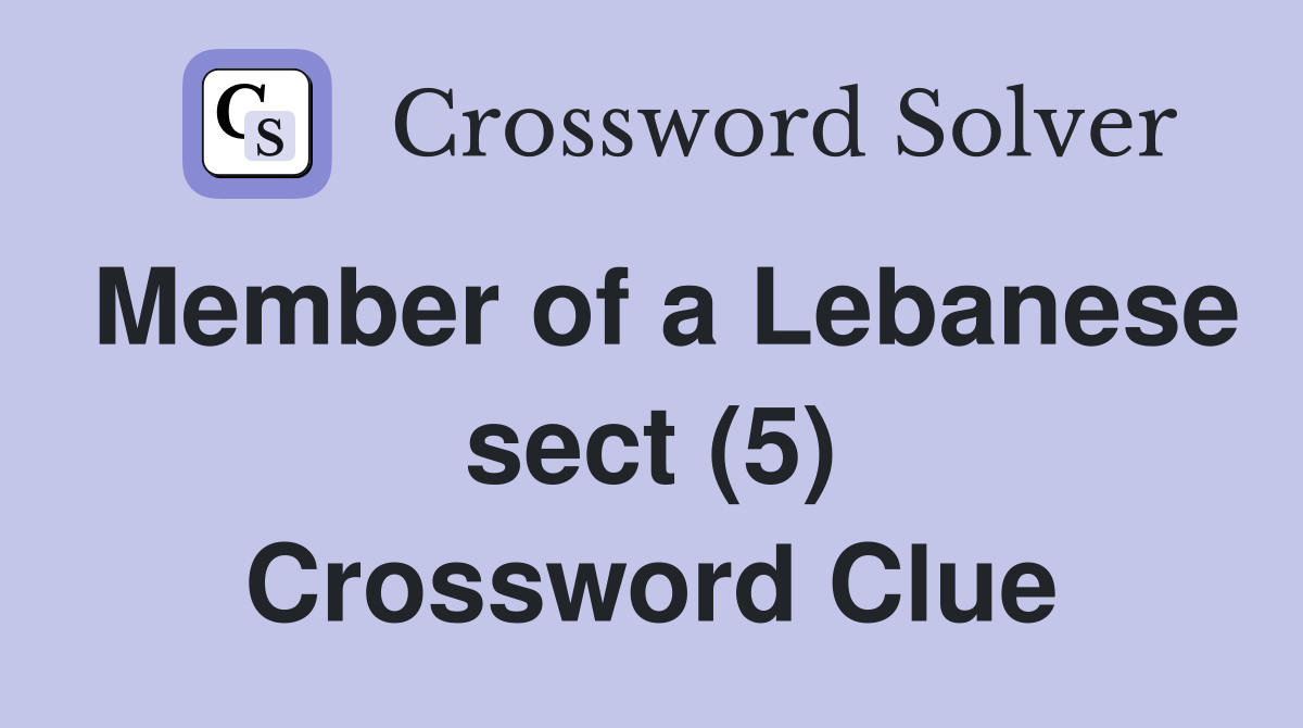 Member of a Lebanese sect (5) Crossword Clue