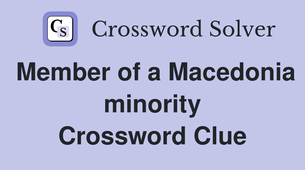 Member of a Macedonia minority Crossword Clue