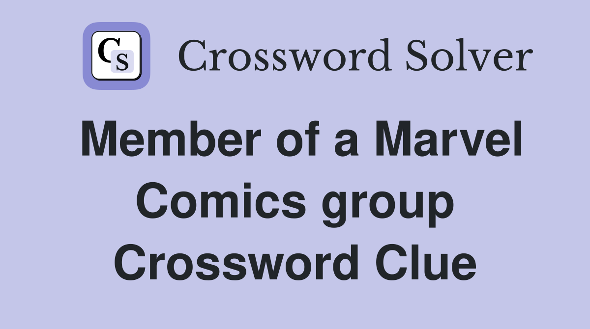 Member of a Marvel Comics group Crossword Clue