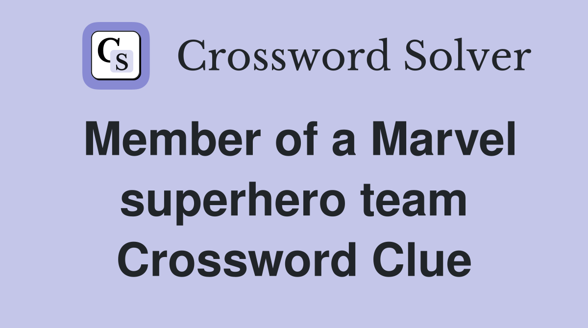 Member of a Marvel superhero team Crossword Clue