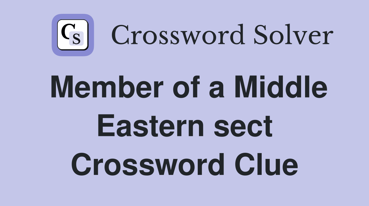 Member of a Middle Eastern sect Crossword Clue