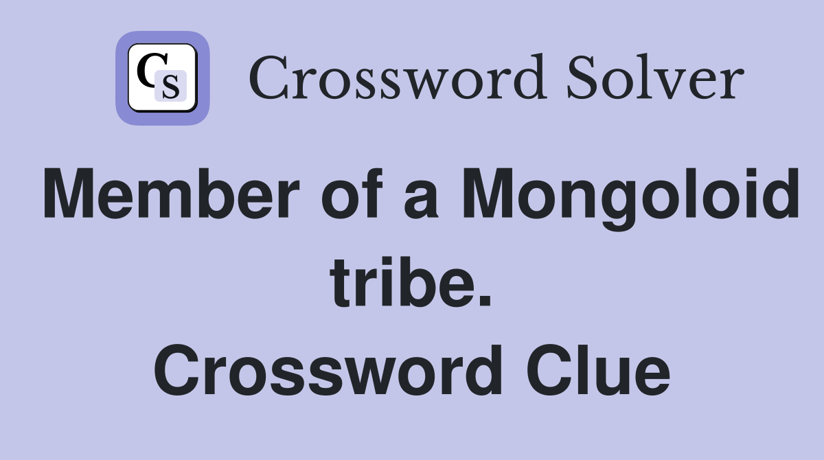 Member of a Mongoloid tribe. Crossword Clue