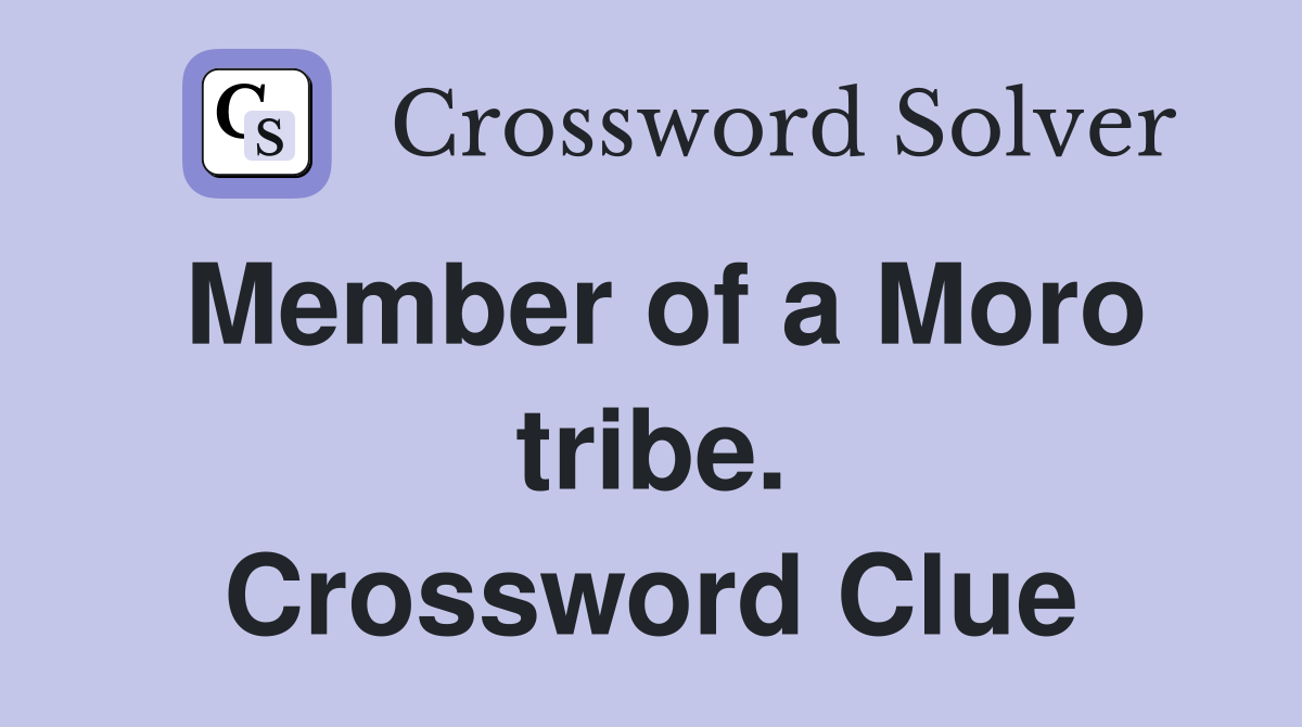 Member of a Moro tribe. Crossword Clue