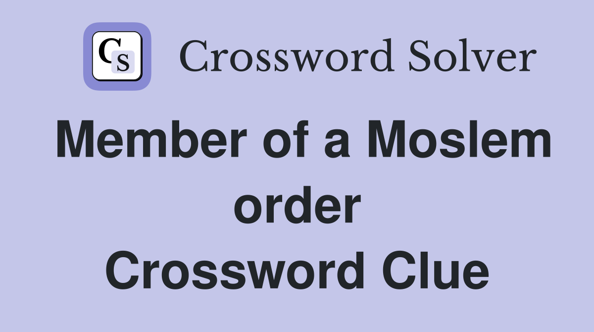 Member of a Moslem order Crossword Clue