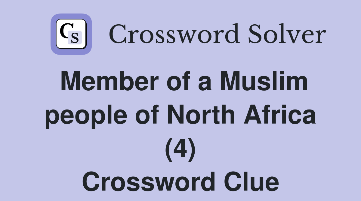 Member of a Muslim people of North Africa (4) Crossword Clue