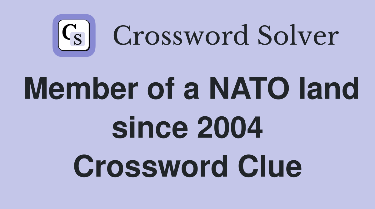 Member of a NATO land since 2004 Crossword Clue