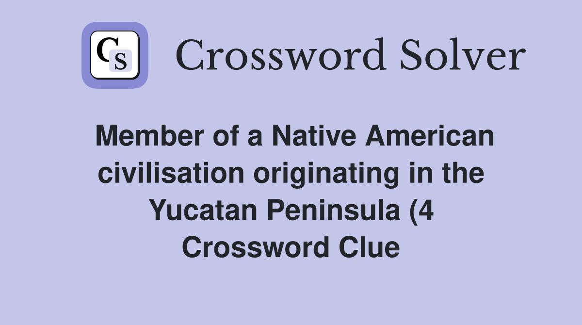 Member of a Native American civilisation originating in the Yucatan Member of a Native American civilisation originating in the Yucatan