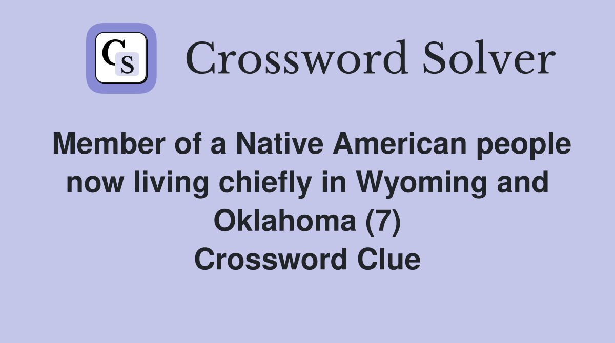 Member of a Native American people now living chiefly in Wyoming and Oklahoma (7) Crossword Clue
