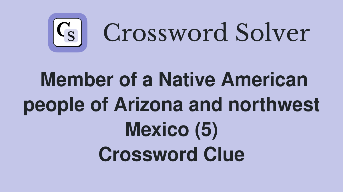 Member of a Native American people of Arizona and northwest Mexico (5) Crossword Clue