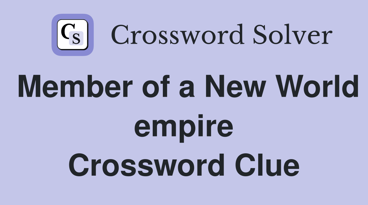 Member of a New World empire Crossword Clue