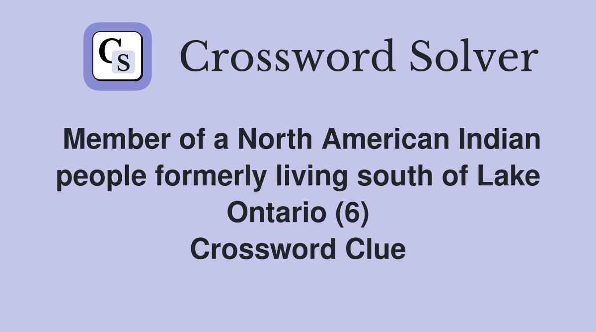 Member of a North American Indian people formerly living south of Lake Ontario (6) Crossword Clue
