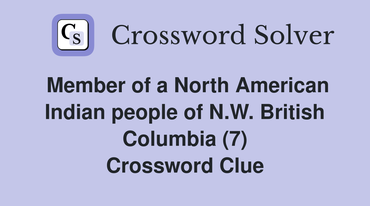 Member of a North American Indian people of N.W. British Columbia (7) Crossword Clue