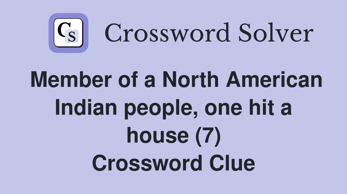 Member of a North American Indian people, one hit a house (7) Crossword Clue
