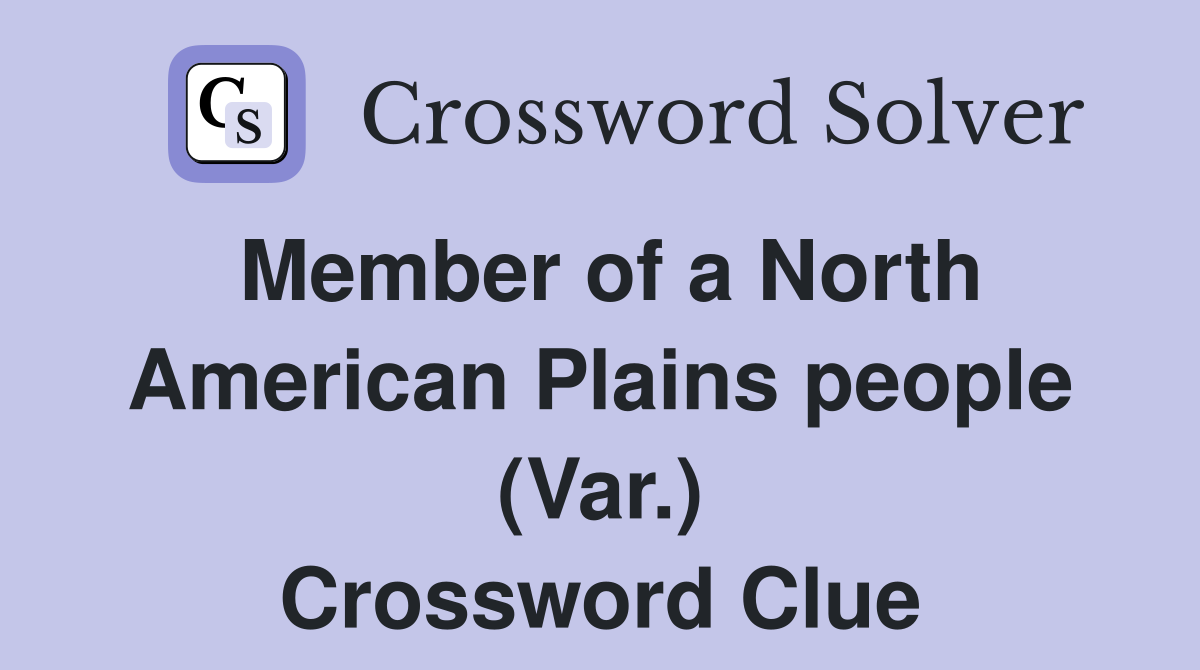 Member of a North American Plains people (Var.) Crossword Clue