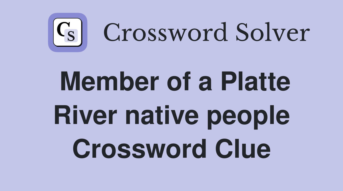 Member of a Platte River native people Crossword Clue