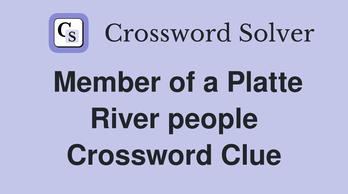 Member of a Platte River people Crossword Clue