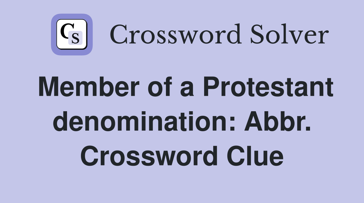Member of a Protestant denomination: Abbr. Crossword Clue