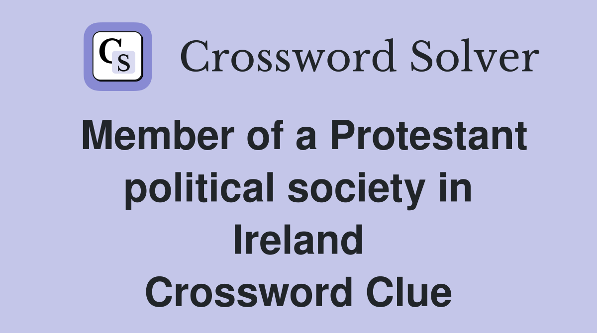 Member of a Protestant political society in Ireland Crossword Clue