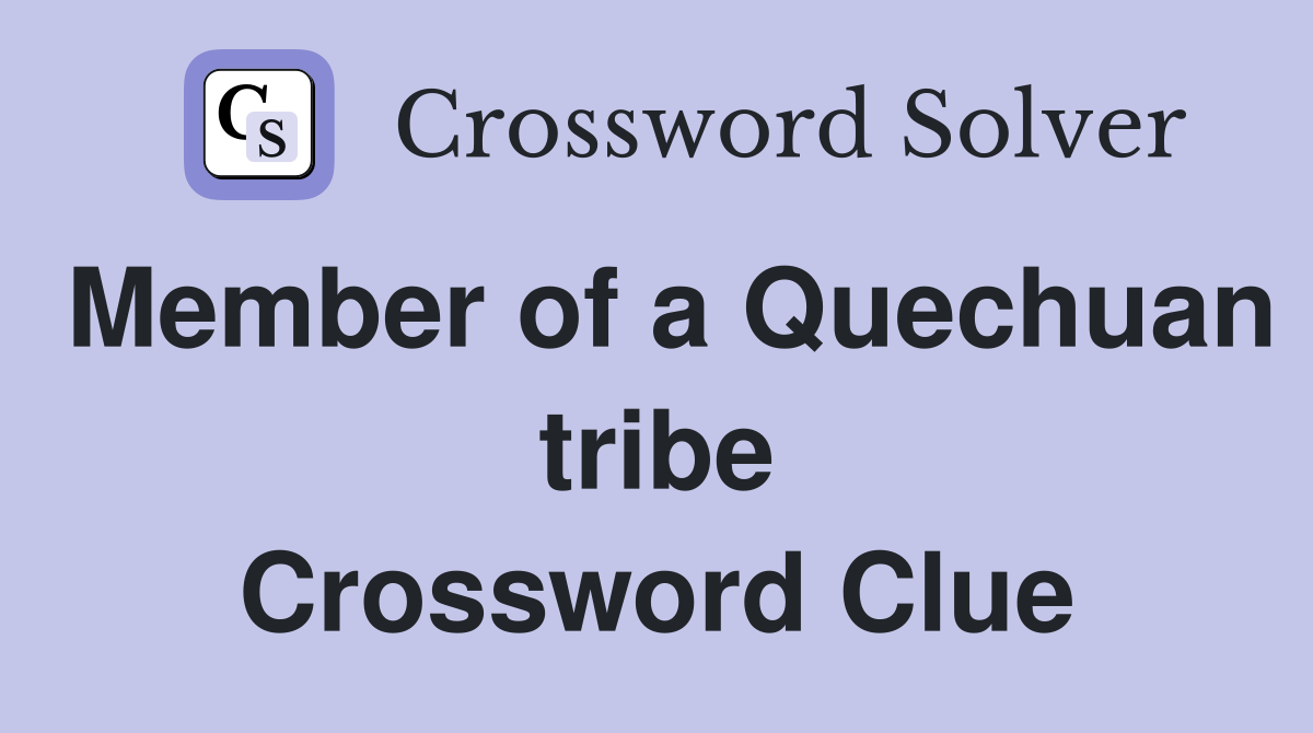 Member of a Quechuan tribe Crossword Clue