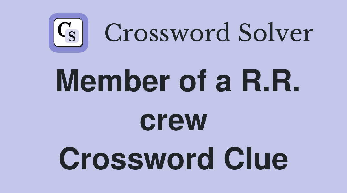 Member of a R.R. crew Crossword Clue