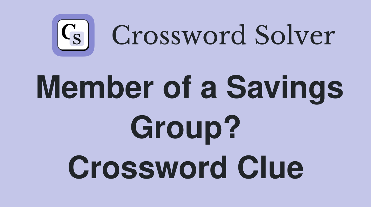 Member of a Savings Group? Crossword Clue