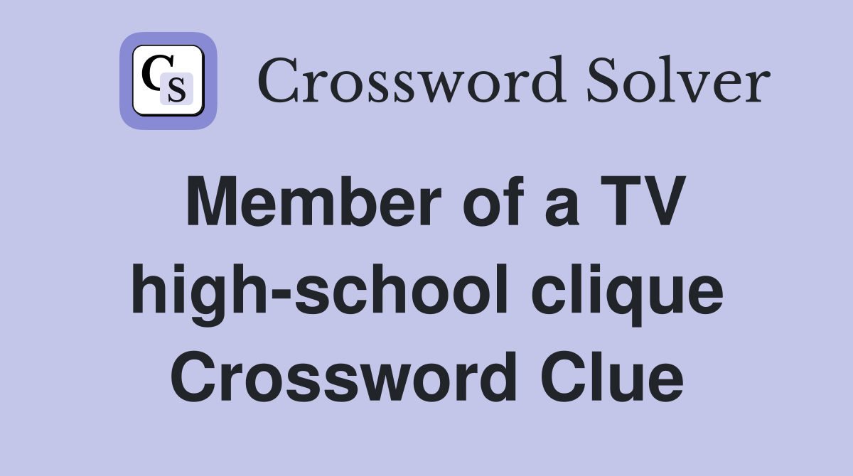 Member of a TV high-school clique Crossword Clue