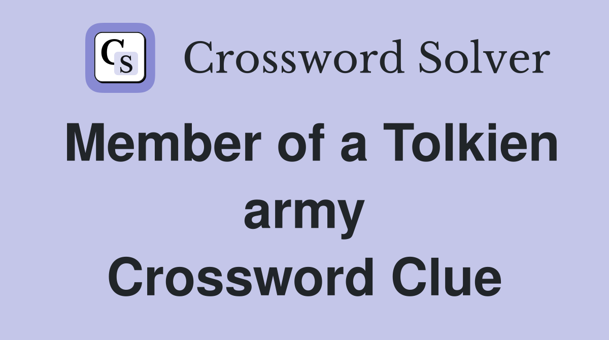 Member of a Tolkien army Crossword Clue