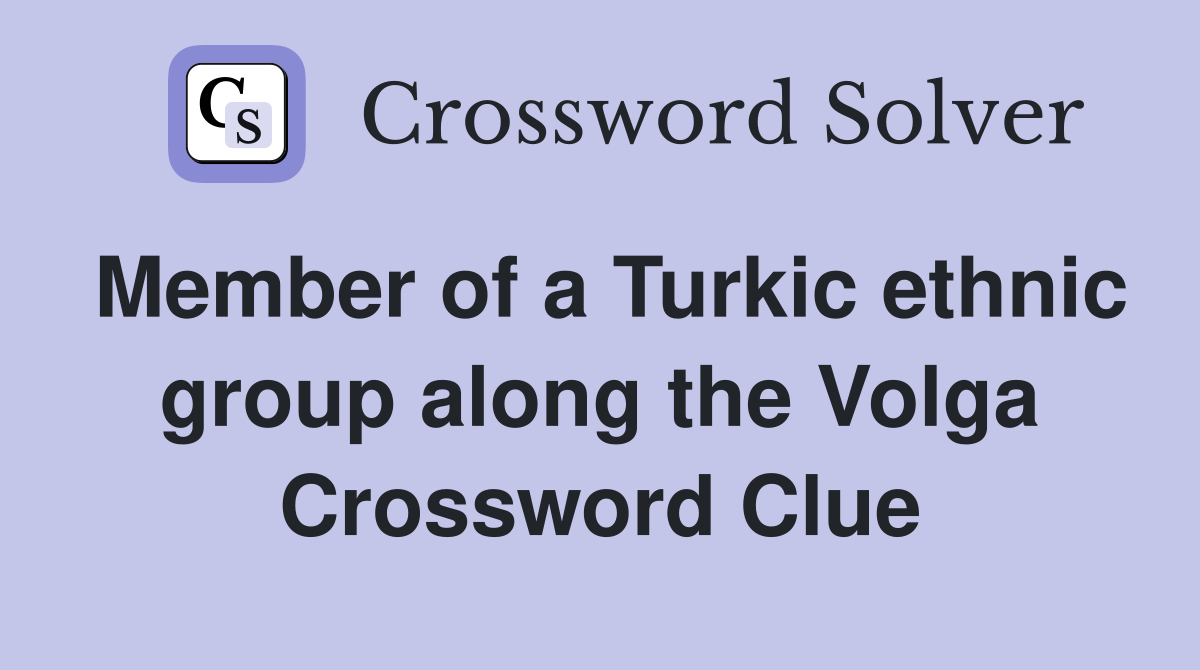 Member of a Turkic ethnic group along the Volga Crossword Clue