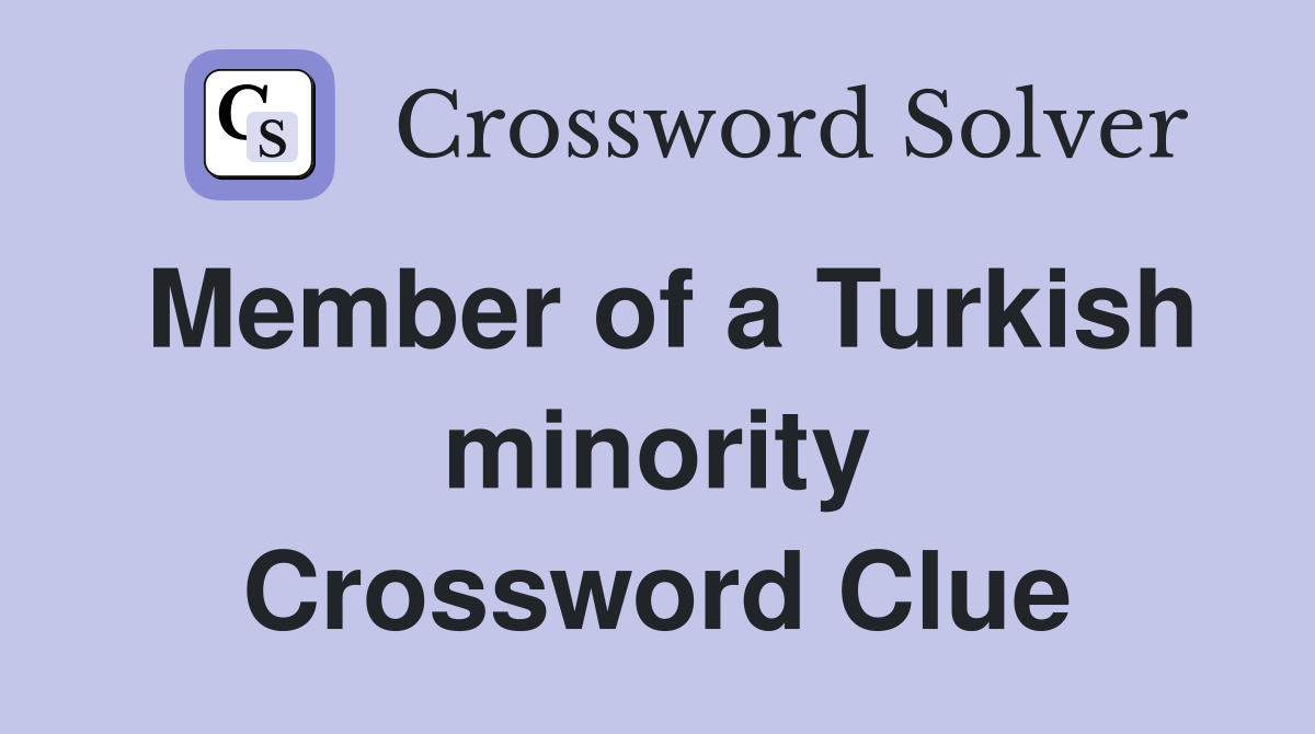 Member of a Turkish minority Crossword Clue