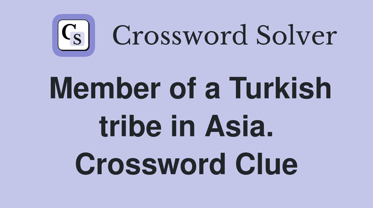 Member of a Turkish tribe in Asia. Crossword Clue