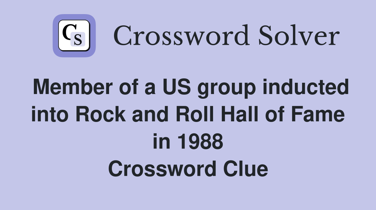 Member of a US group inducted into Rock and Roll Hall of Fame in 1988 Crossword Clue