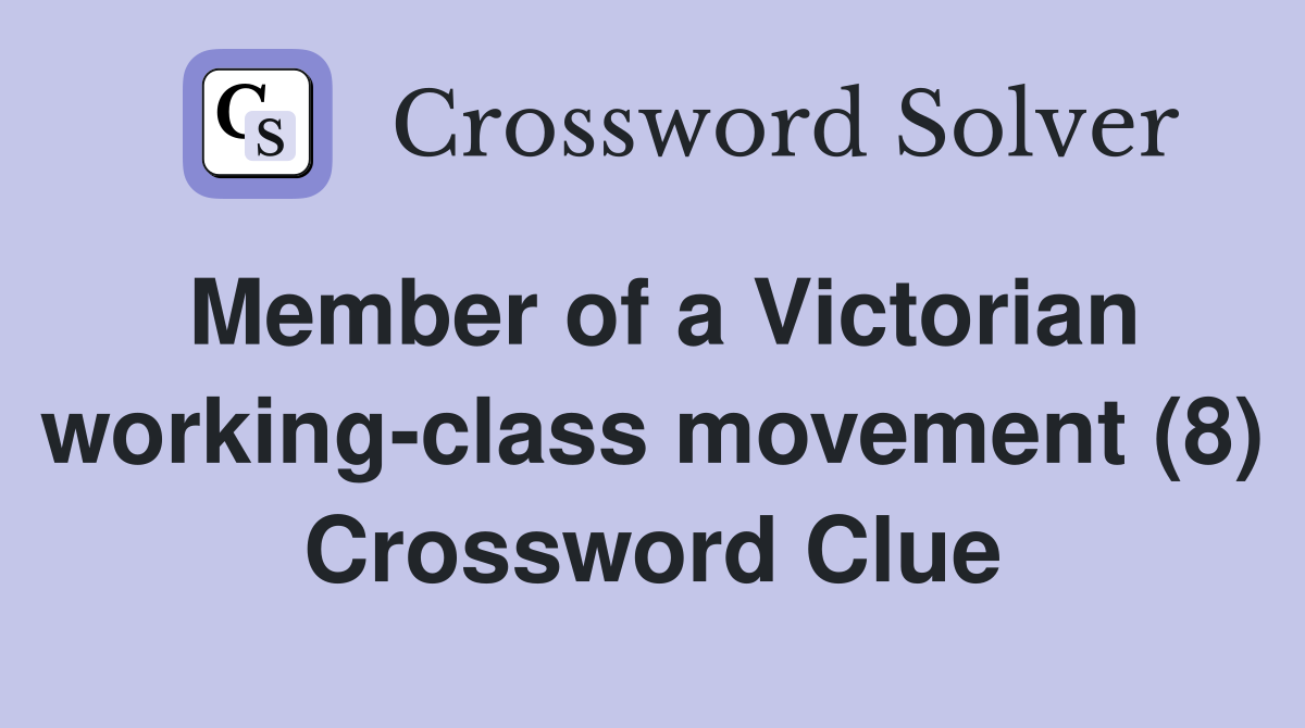 Member of a Victorian working-class movement (8) Crossword Clue