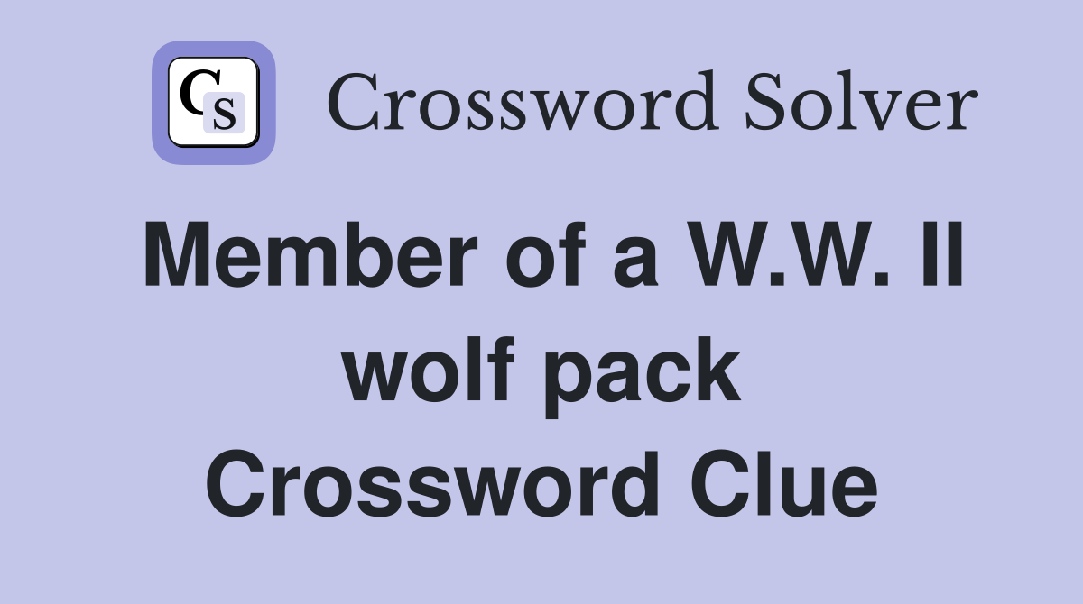 Member of a W.W. II wolf pack Crossword Clue