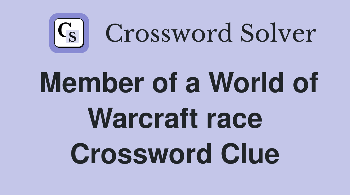 Member of a World of Warcraft race Crossword Clue