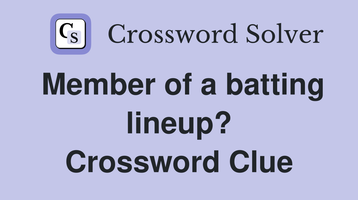 Member of a batting lineup? Crossword Clue