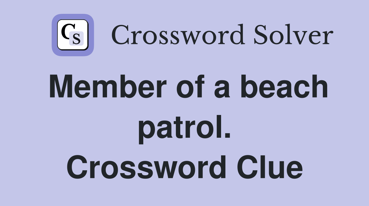 Member of a beach patrol. Crossword Clue